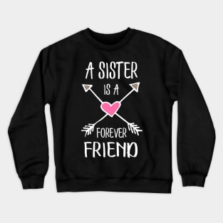 A sister is a forever friend. Crewneck Sweatshirt